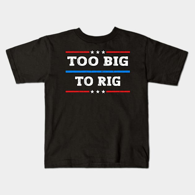 Too Big To Rig 2024 Elections Kids T-Shirt by Sabahmd